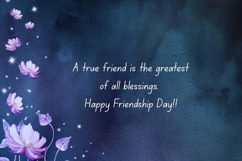 A true friend is the greatest of all blessings. Happy Friendship Day