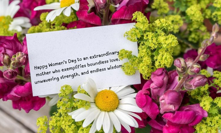 Happy Women’s Day to an extraordinary mother who exemplifies boundless love, unwavering strength, and endless wisdom.