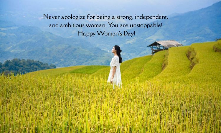 Never apologize for being a strong, independent, and ambitious woman. You are unstoppable! 