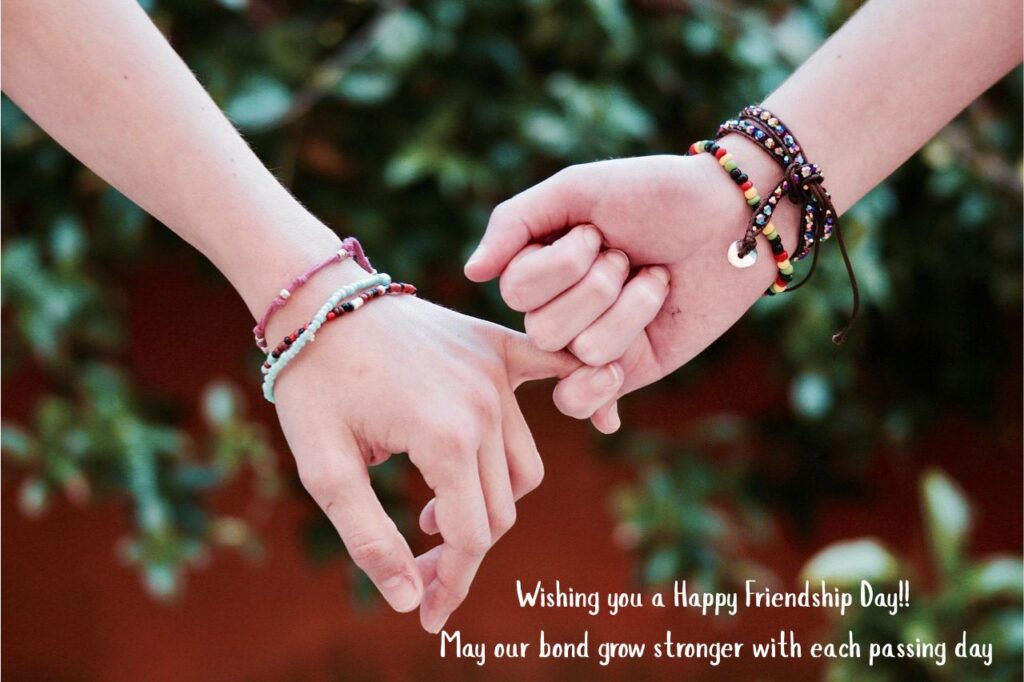 Wishing you a Happy Friendship Day! May our bond grow stronger with each passing day.