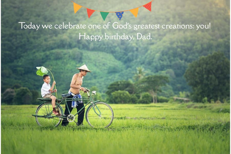 Today we celebrate one of God’s greatest creations: you! Happy birthday, Dad.