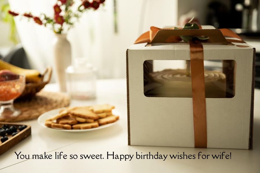 You make life so sweet. Happy birthday wishes for wife!