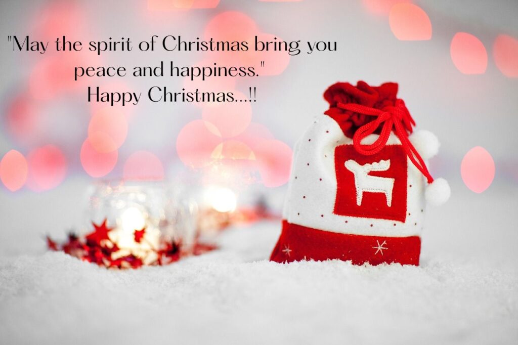 "May the spirit of Christmas bring you peace and happiness." Happy Christmas Wishes...!!