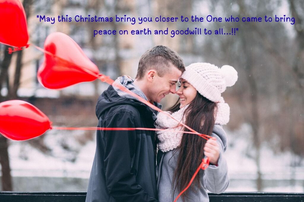 "May this Christmas bring you closer to the One who came to bring peace on earth and goodwill to all...!!" Happy Christmas Wishes